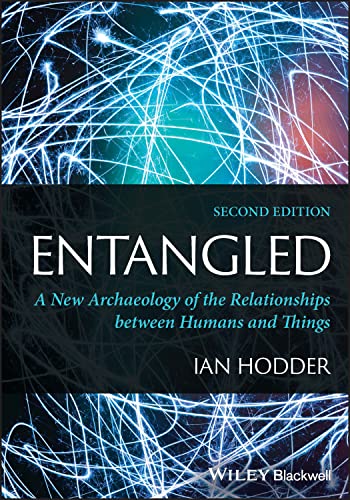 Entangled: A New Archaeology of the Relationships between Humans and Things von Wiley John + Sons